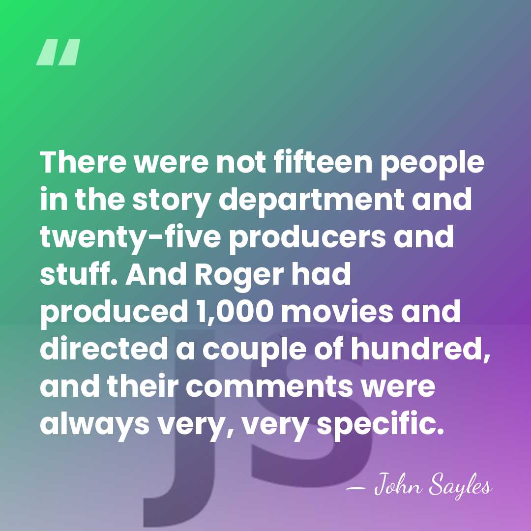 There were not fifteen people in the story department and twenty-five producers&hellip; - John Sayles