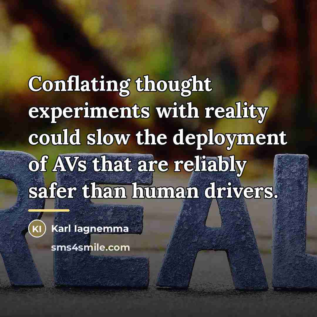“Conflating thought experiments with reality could slow the deployment of…” quote by Karl Iagnemma
