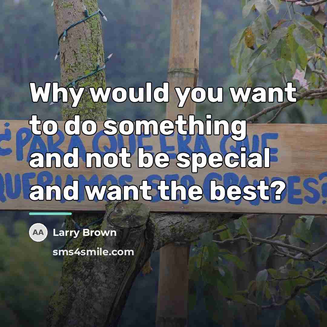 “Why would you want to do something and not be…” quote by Larry Brown