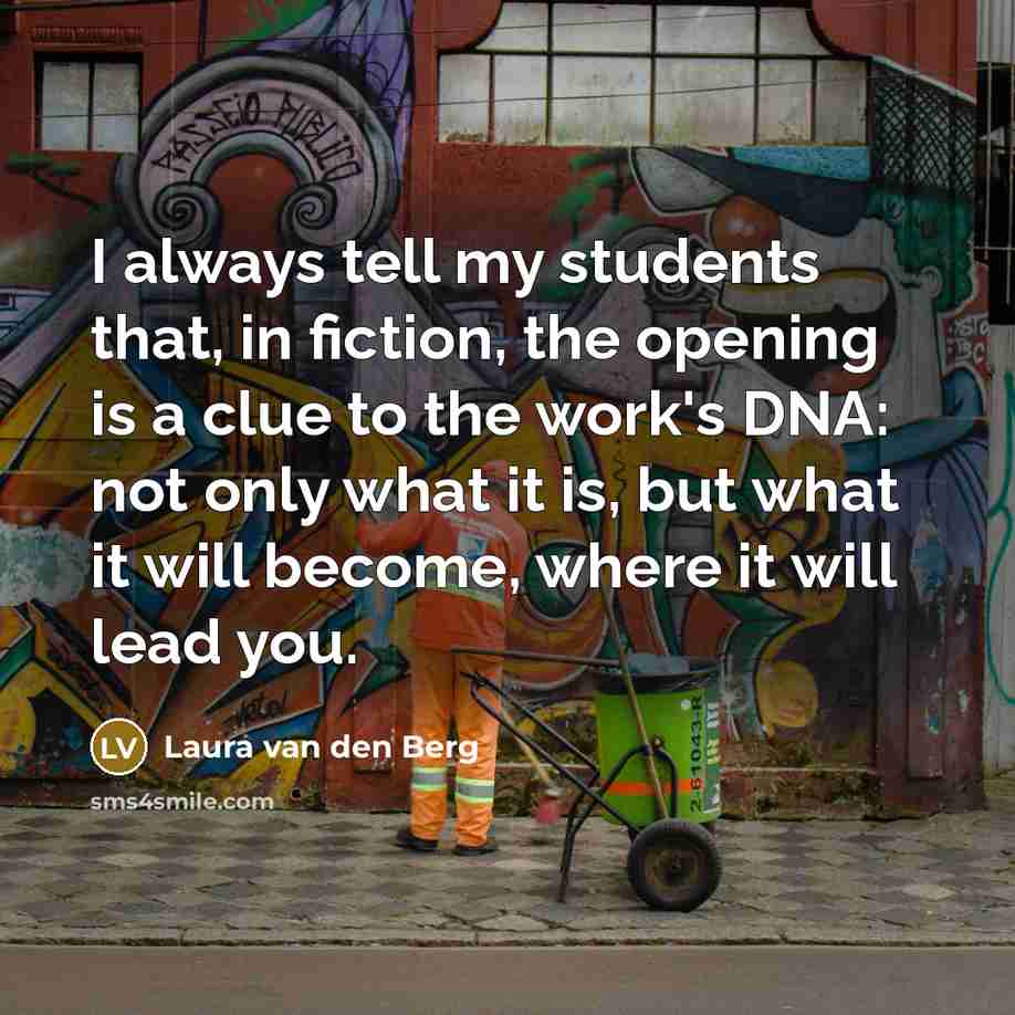 “I always tell my students that, in fiction, the opening…” quote by Laura van den Berg