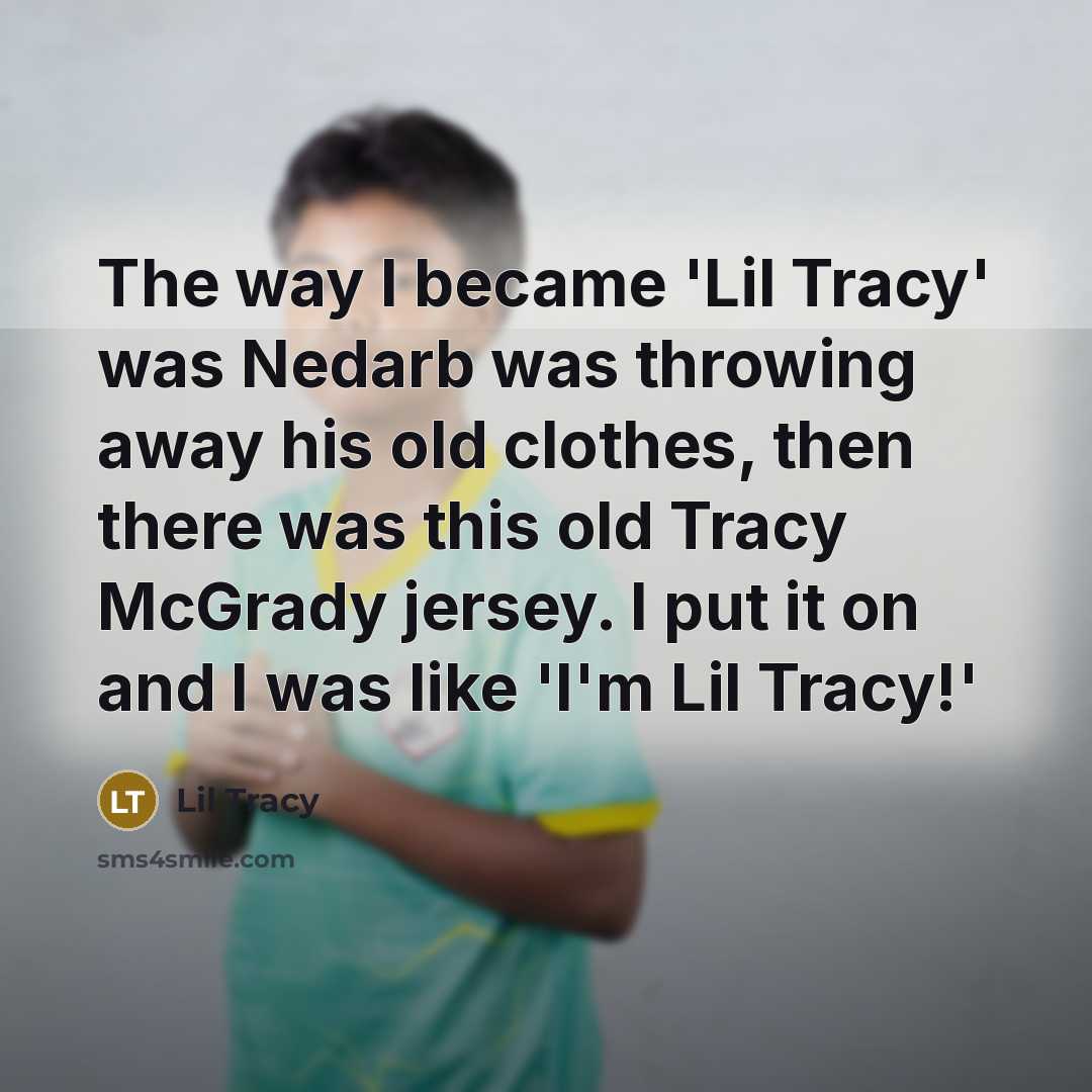 “The way I became 'Lil Tracy' was Nedarb was throwing…” quote by Lil Tracy