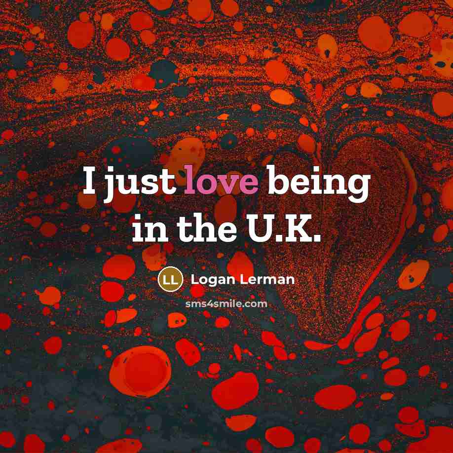 “I just love being in the U.K.…” quote by Logan Lerman