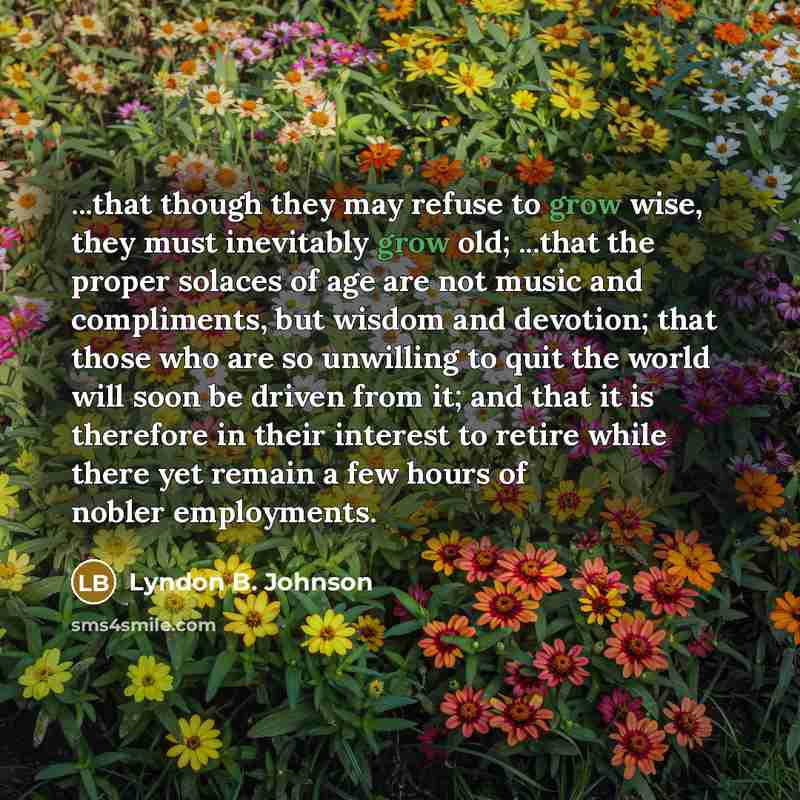 “...that though they may refuse to grow wise, they must…” quote by Lyndon B. Johnson
