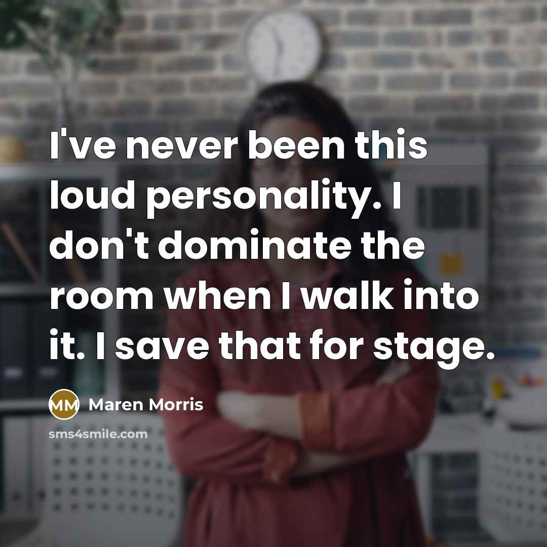 “I've never been this loud personality. I don't dominate the…” quote by Maren Morris