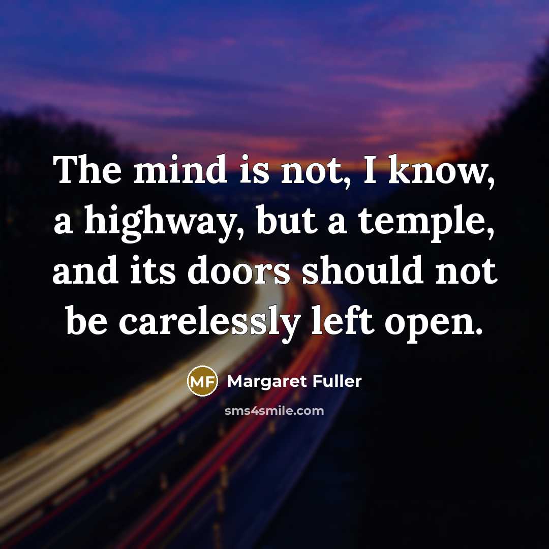 “The mind is not, I know, a highway, but a…” quote by Margaret Fuller