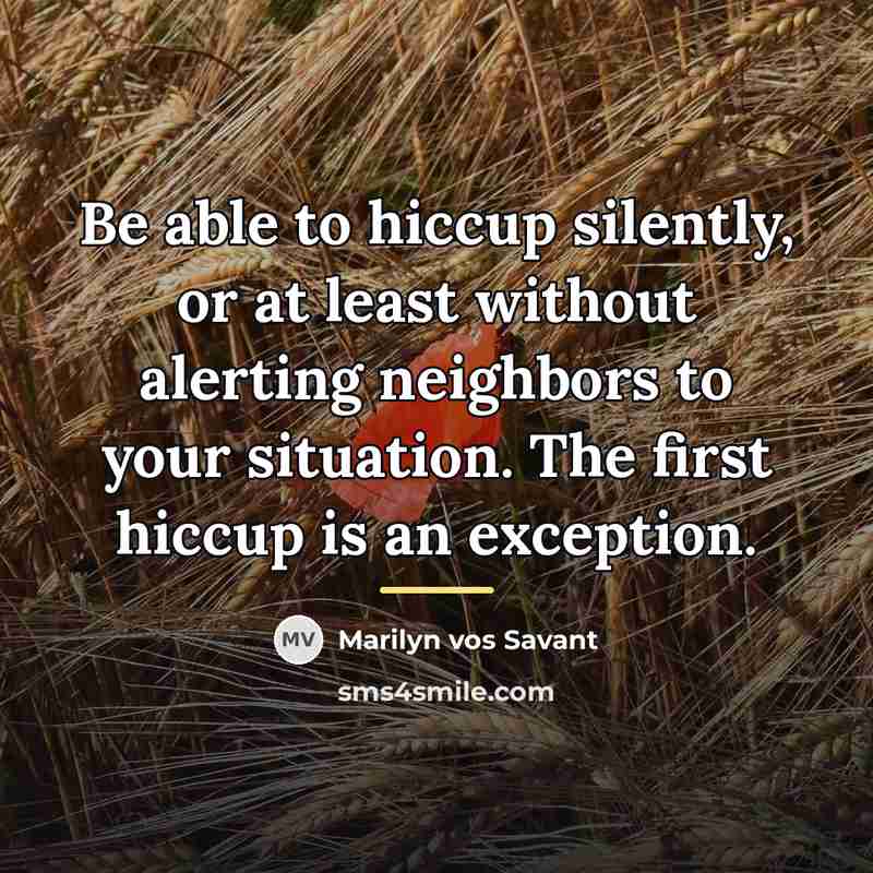 “Be able to hiccup silently, or at least without alerting…” quote by Marilyn vos Savant