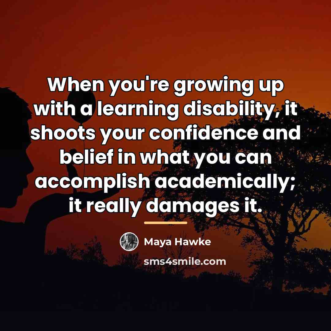 “When you're growing up with a learning disability, it shoots…” quote by Maya Hawke