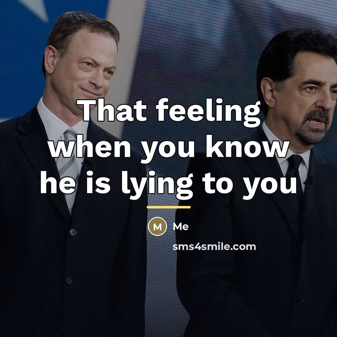 “That feeling when you know he is lying to you…” quote by Me