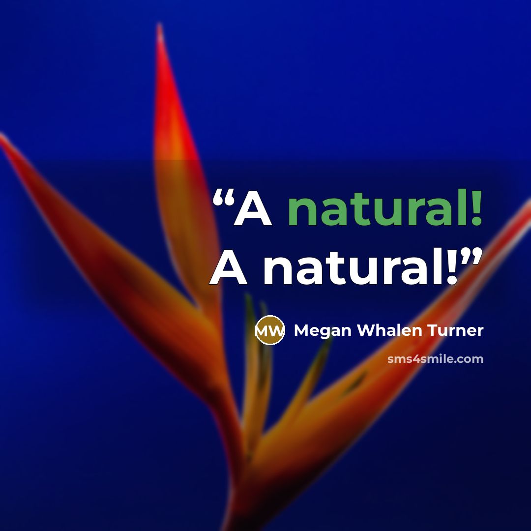 “A natural! A natural!” quote by Megan Whalen Turner