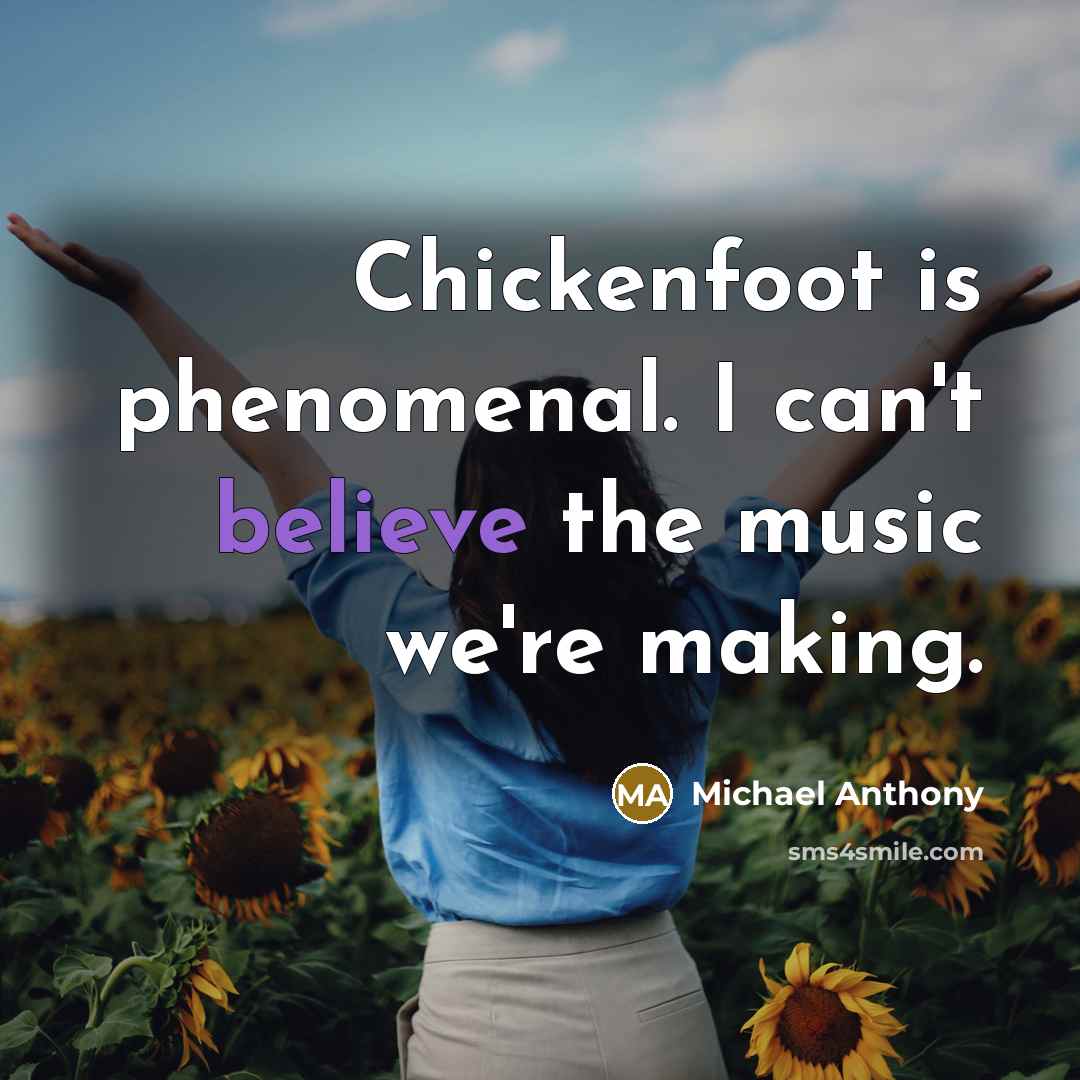 “Chickenfoot is phenomenal. I can't believe the music we're making.…” quote by Michael Anthony