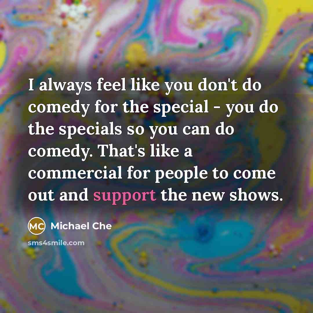 “I always feel like you don't do comedy for the…” quote by Michael Che
