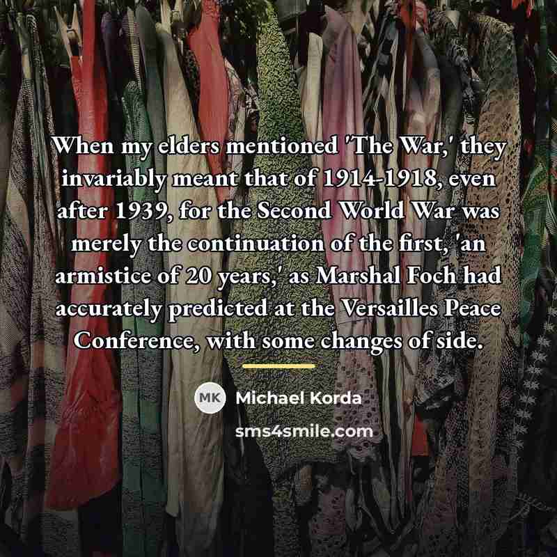 “When my elders mentioned 'The War,' they invariably meant that…” quote by Michael Korda
