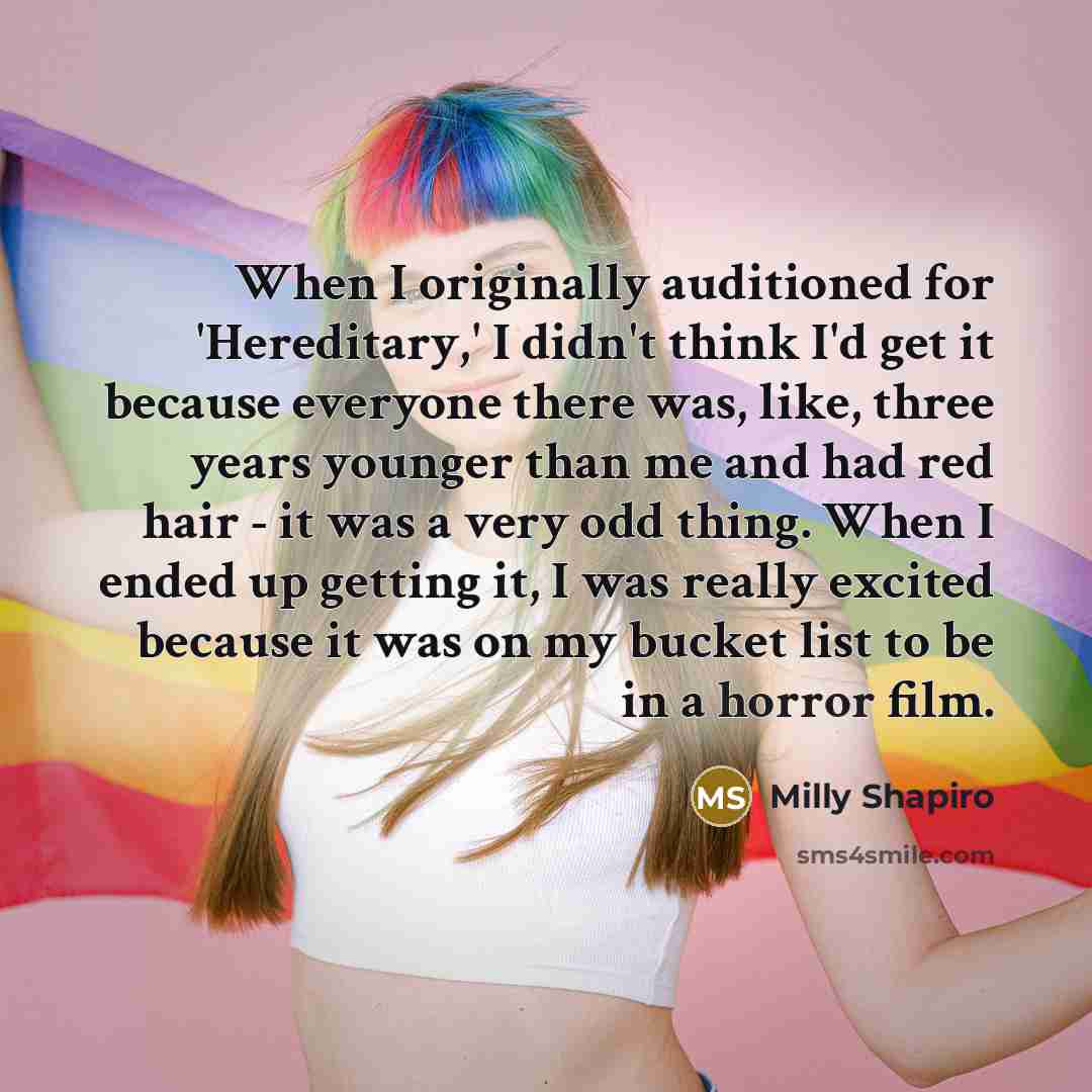 “When I originally auditioned for 'Hereditary,' I didn't think I'd…” quote by Milly Shapiro