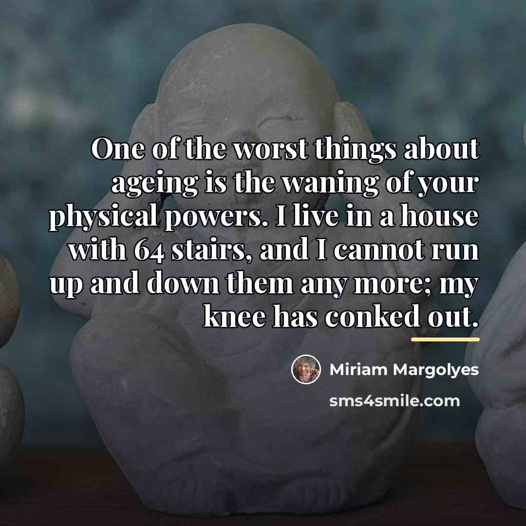 “One of the worst things about ageing is the waning…” quote by Miriam Margolyes
