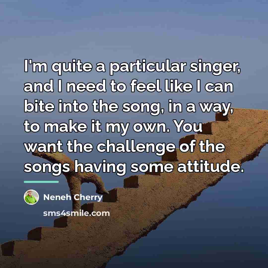 “I'm quite a particular singer, and I need to feel…” quote by Neneh Cherry