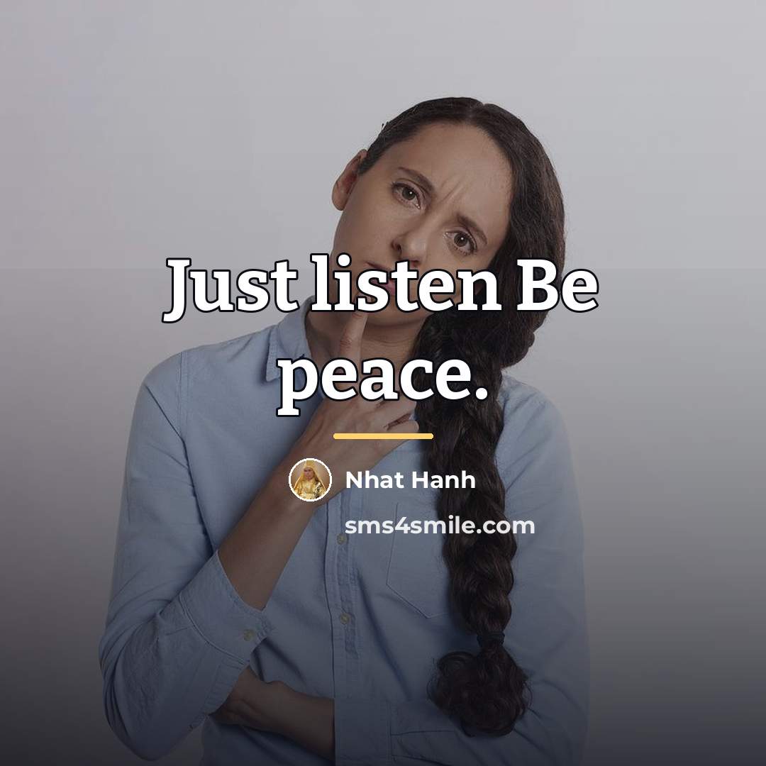 “Just listen Be peace.…” quote by Nhat Hanh