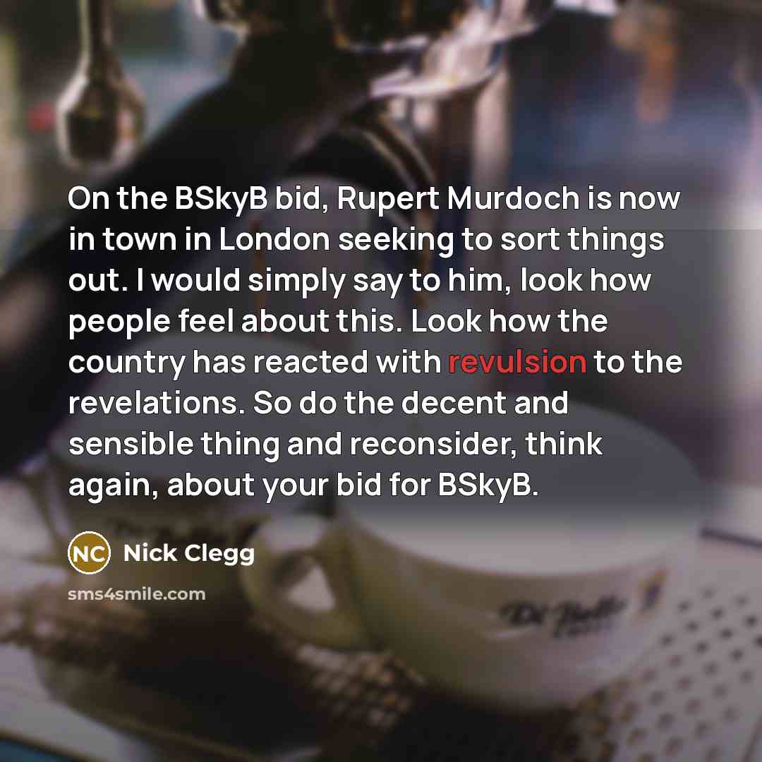 “On the BSkyB bid, Rupert Murdoch is now in town…” quote by Nick Clegg