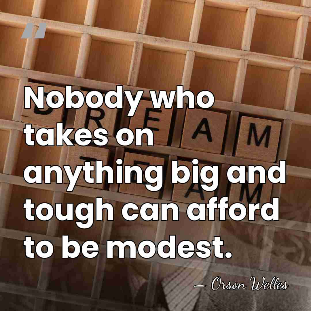 Nobody who takes on anything big and tough can afford to be&hellip; - Orson Welles