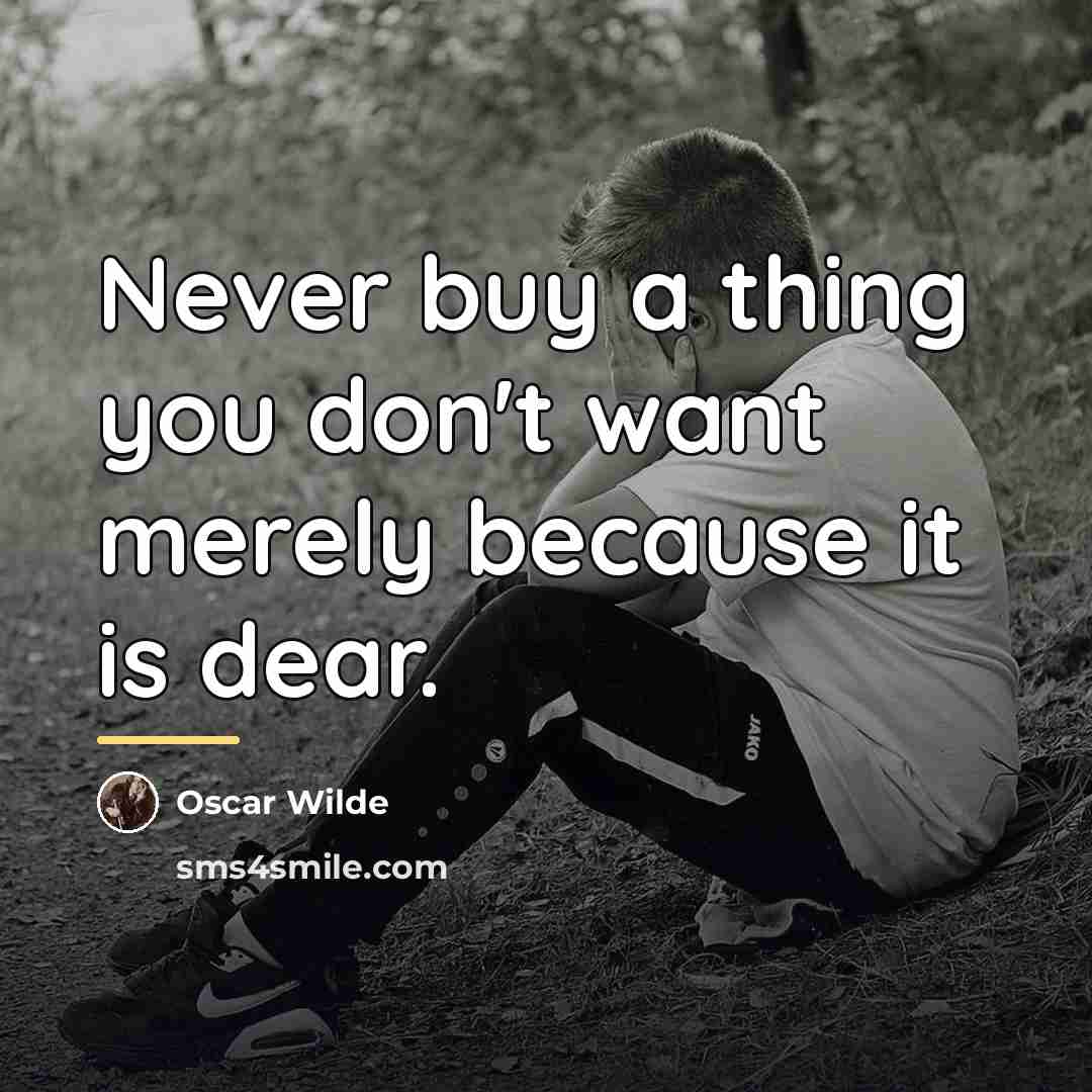 “Never buy a thing you don't want merely because it…” quote by Oscar Wilde