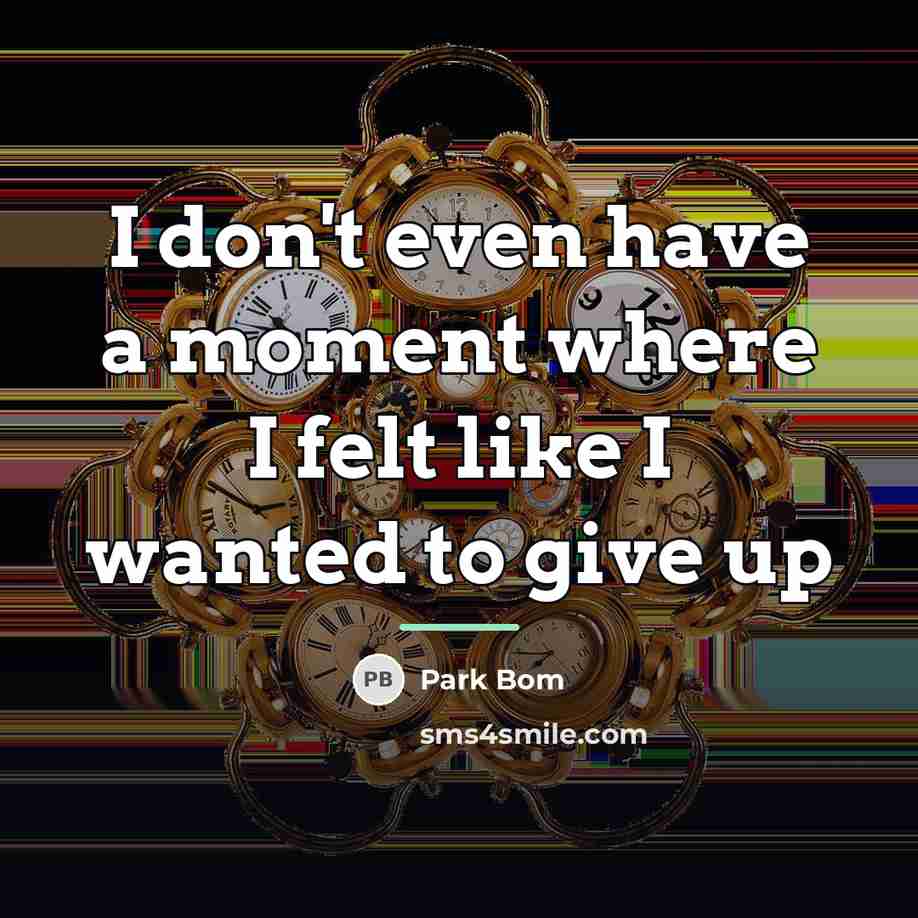 “I don't even have a moment where I felt like…” quote by Park Bom