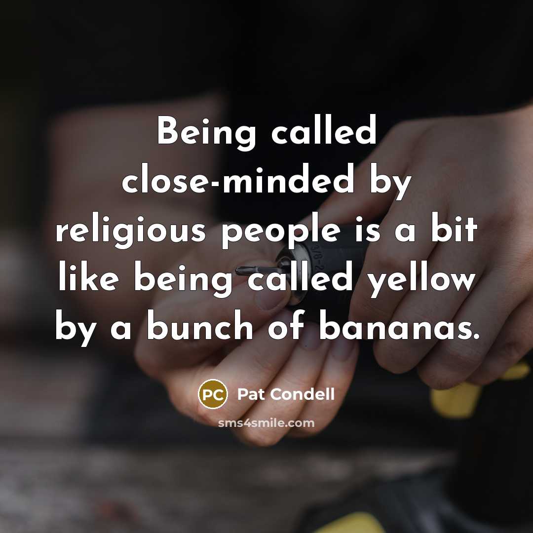 “Being called close-minded by religious people is a bit like…” quote by Pat Condell