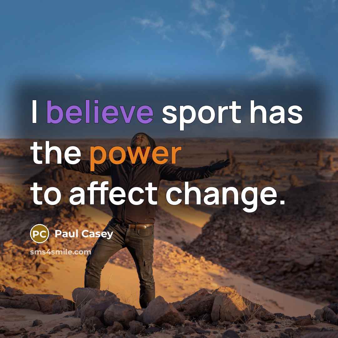 “I believe sport has the power to affect change.…” quote by Paul Casey