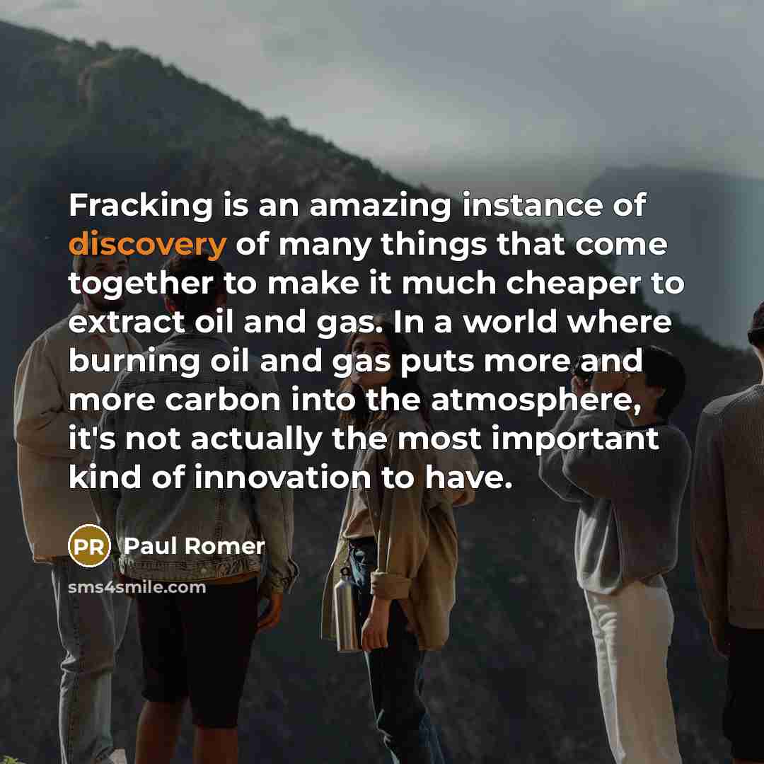“Fracking is an amazing instance of discovery of many things…” quote by Paul Romer