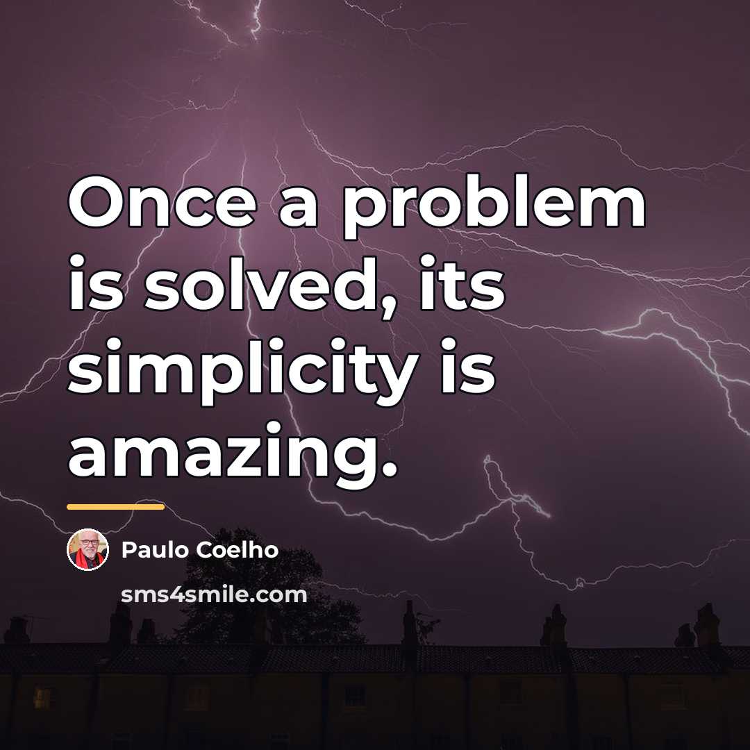 “Once a problem is solved, its simplicity is amazing.…” quote by Paulo Coelho