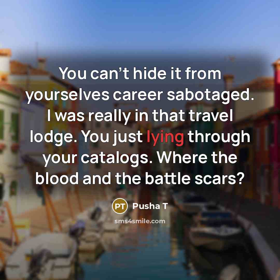 “You can't hide it from yourselves career sabotaged. I was…” quote by Pusha T