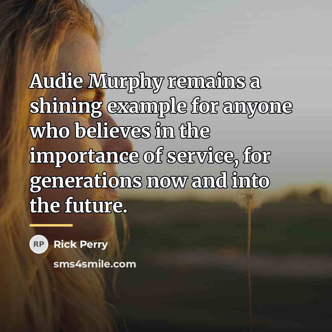 “Audie Murphy remains a shining example for anyone who believes…” quote by Rick Perry