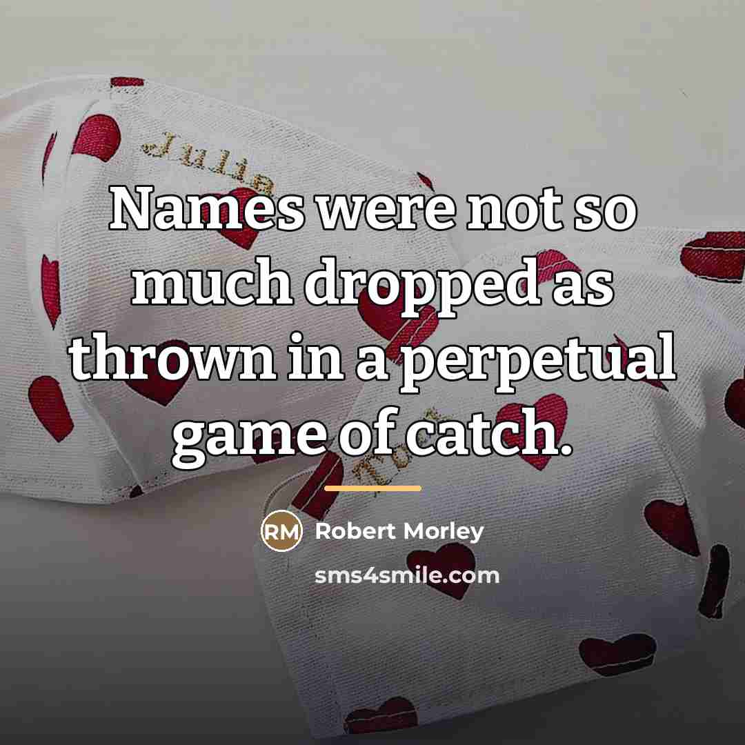 “Names were not so much dropped as thrown in a…” quote by Robert Morley