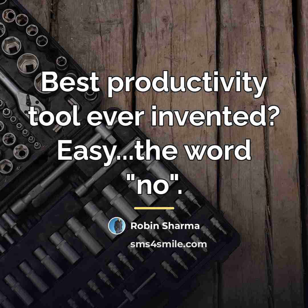 “Best productivity tool ever invented? Easy...the word "no".…” quote by Robin Sharma