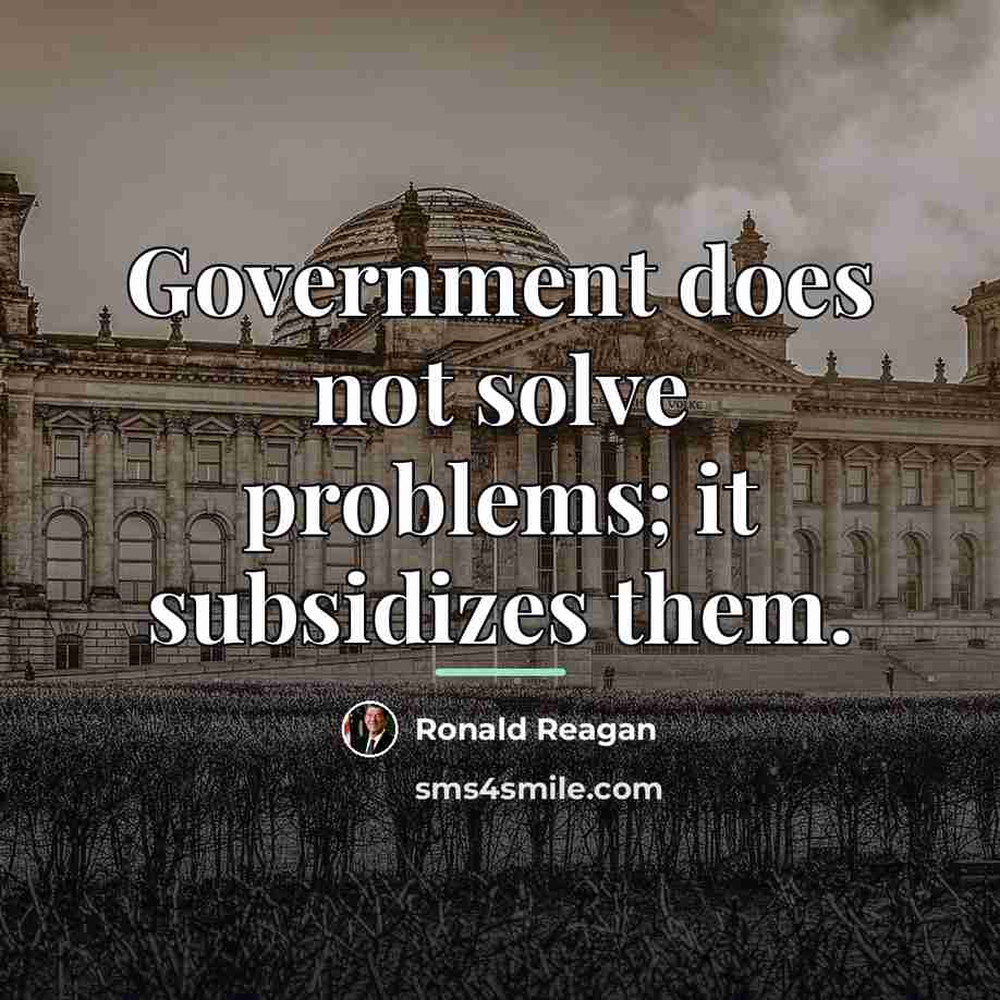 “Government does not solve problems; it subsidizes them.…” quote by Ronald Reagan