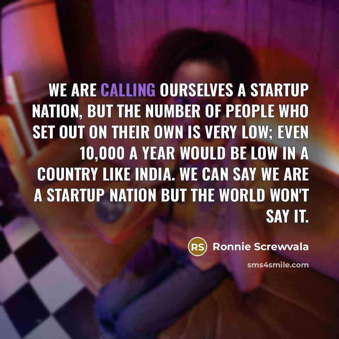 “We are calling ourselves a startup nation, but the number…” quote by Ronnie Screwvala