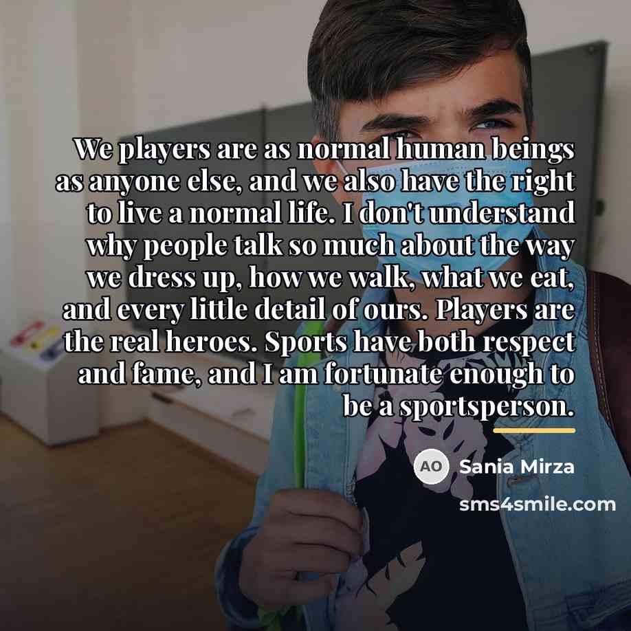 “We players are as normal human beings as anyone else,…” quote by Sania Mirza