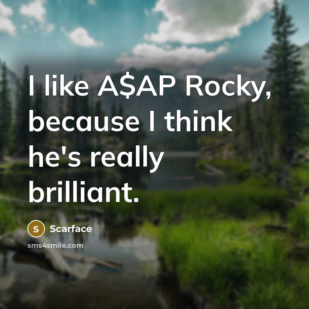 “I like A$AP Rocky, because I think he's really brilliant.…” quote by Scarface