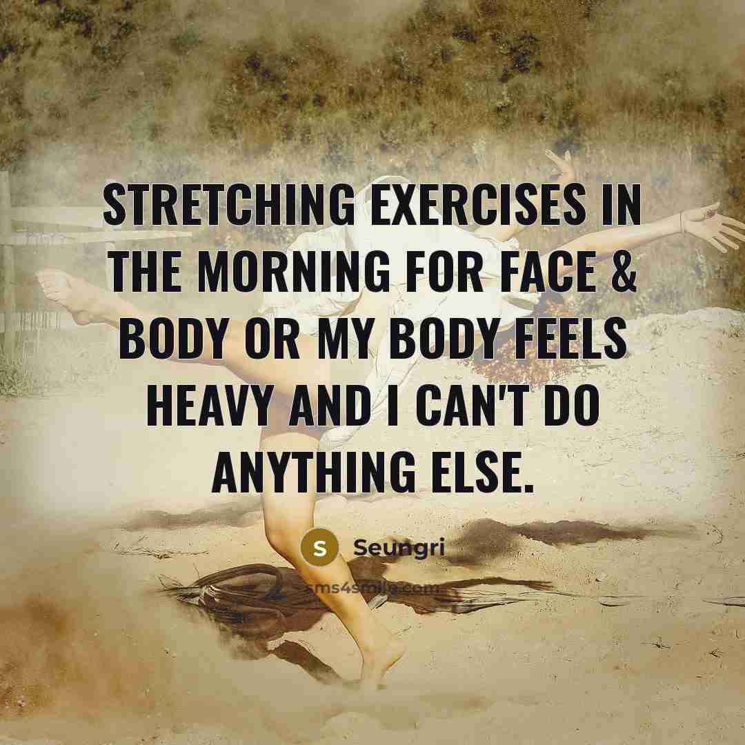 “Stretching exercises in the morning for face & body or…” quote by Seungri
