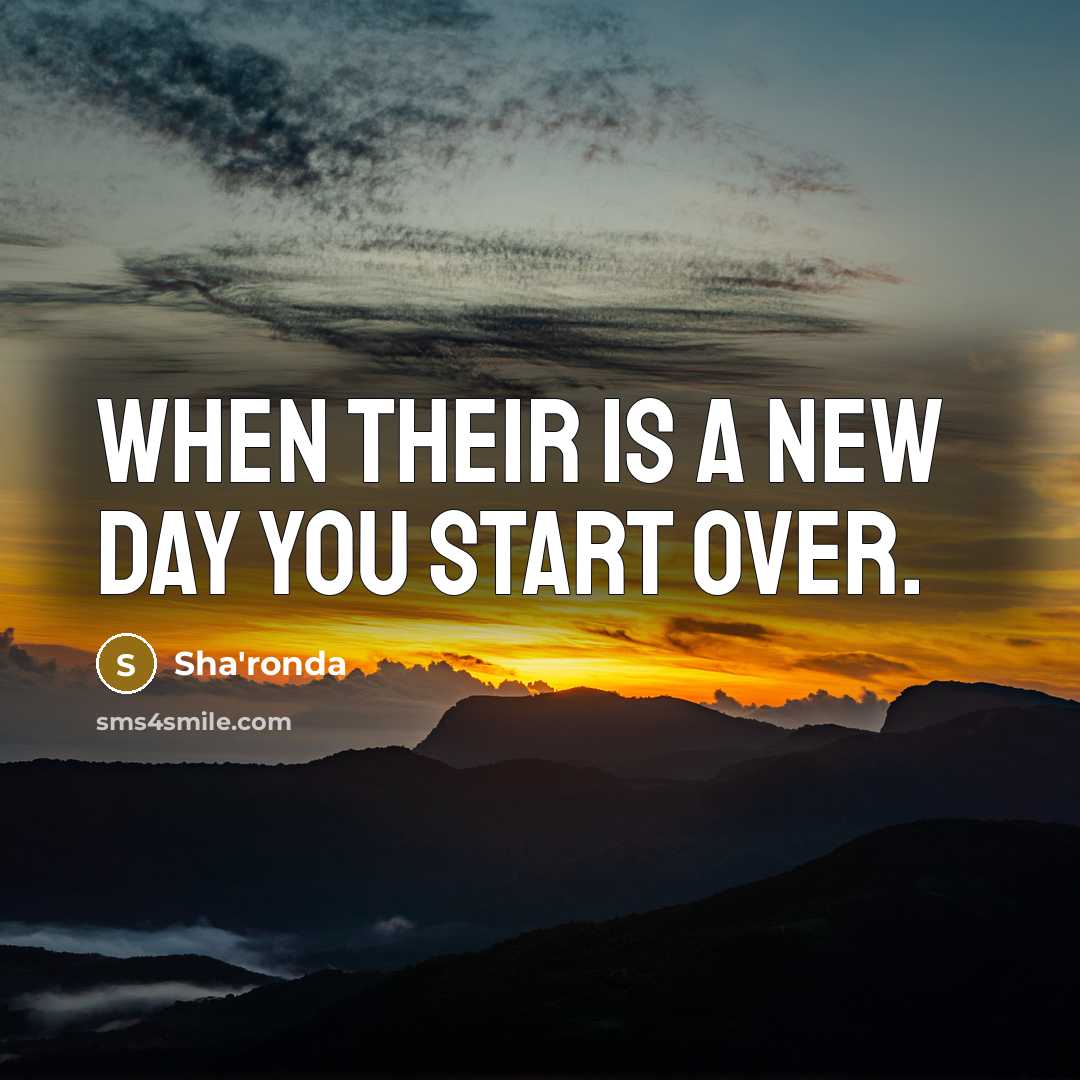 “When their is a new day you start over.…” quote by Sha'ronda