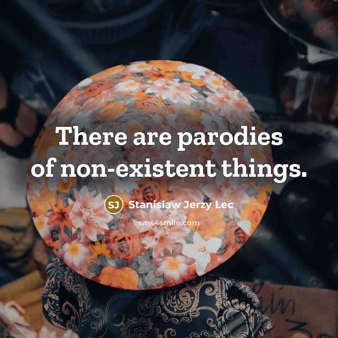 “There are parodies of non-existent things.…” quote by Stanislaw Jerzy Lec