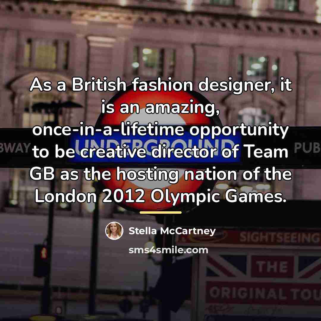 “As a British fashion designer, it is an amazing, once-in-a-lifetime…” quote by Stella McCartney