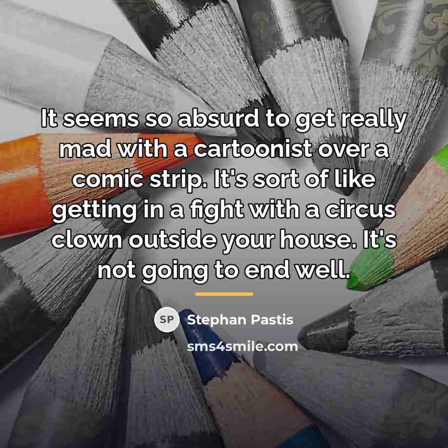 “It seems so absurd to get really mad with a…” quote by Stephan Pastis