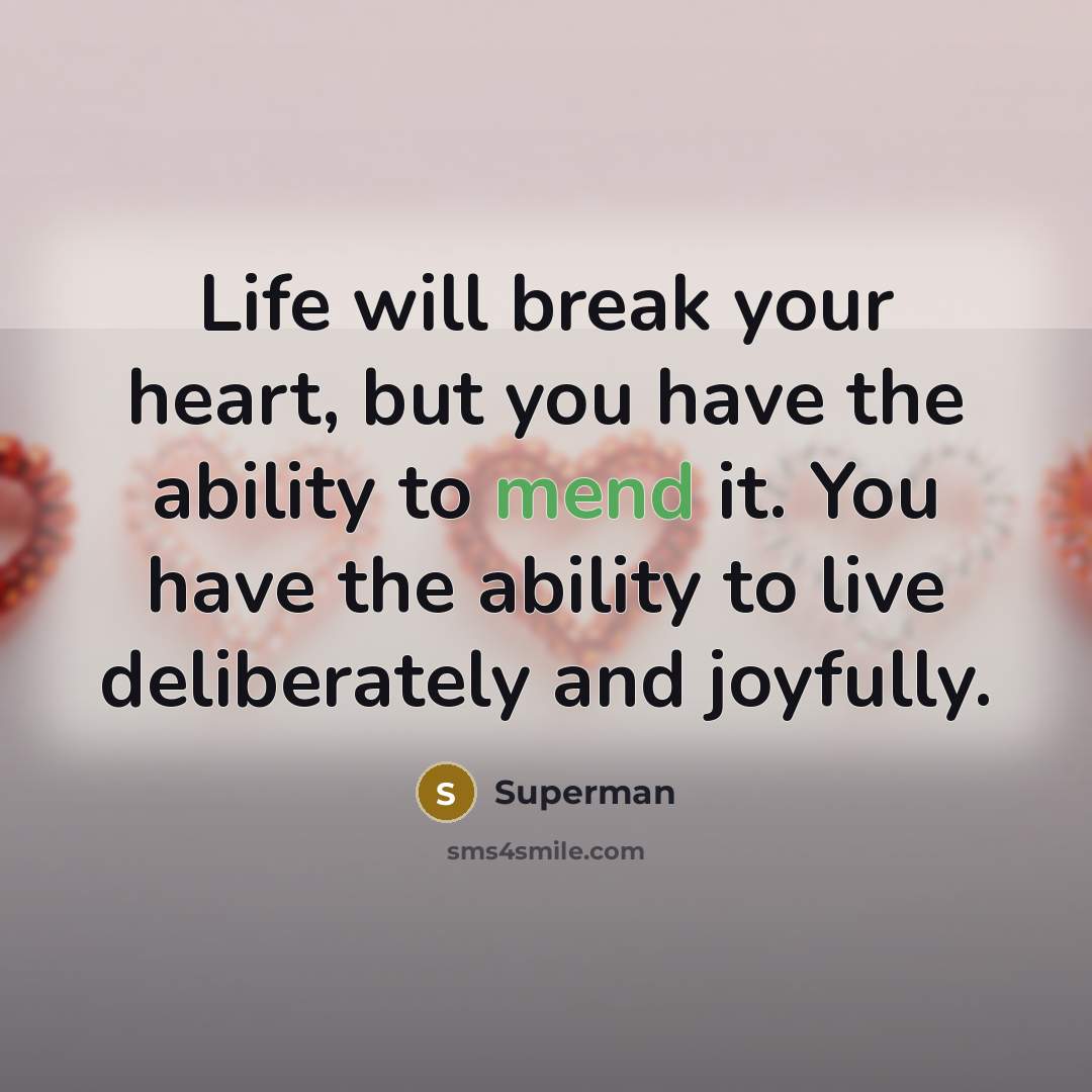 “Life will break your heart, but you have the ability…” quote by Superman