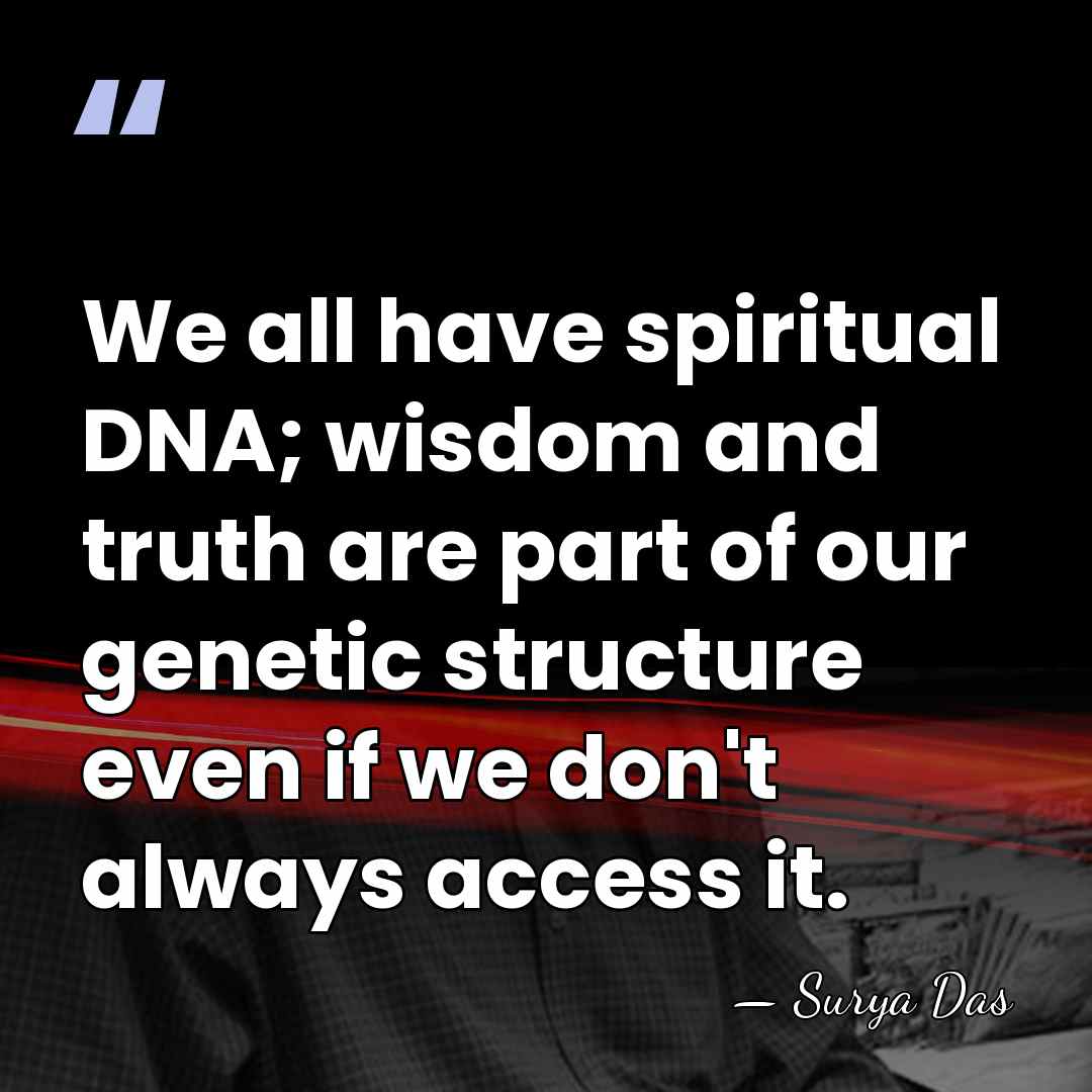 We all have spiritual DNA; wisdom and truth are part of our&hellip; - Surya Das