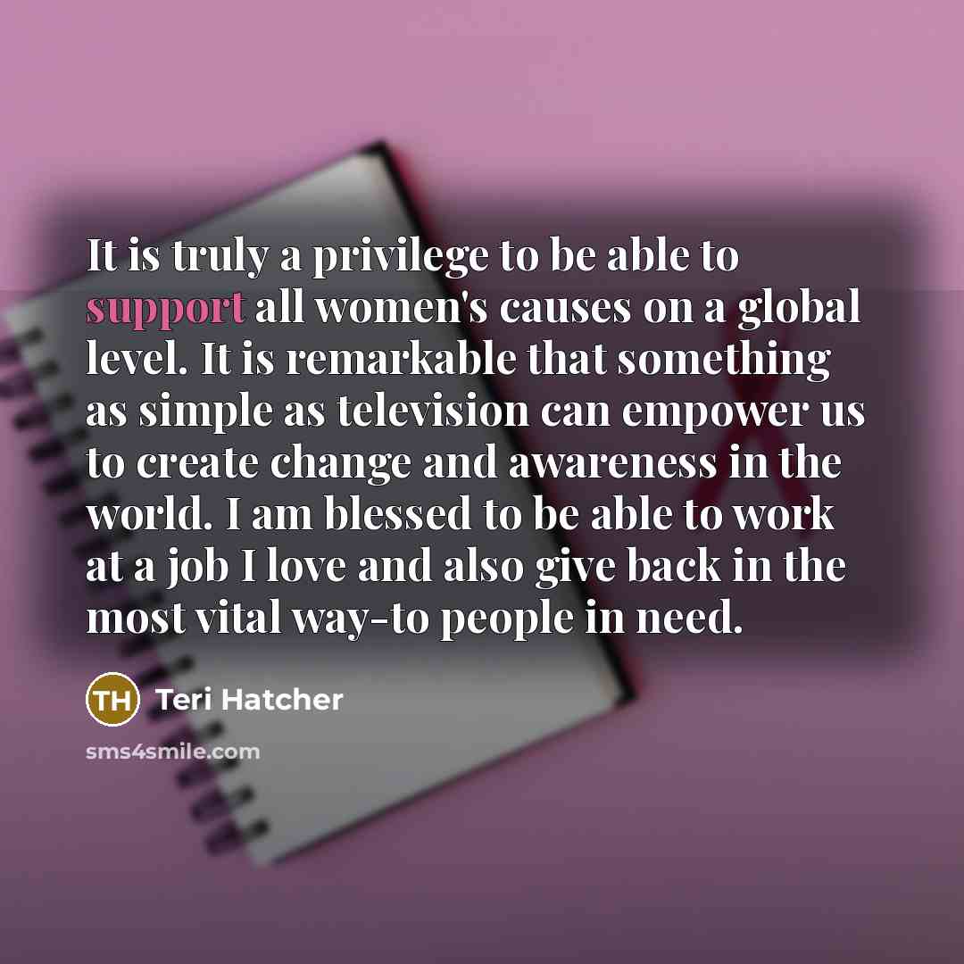 “It is truly a privilege to be able to support…” quote by Teri Hatcher