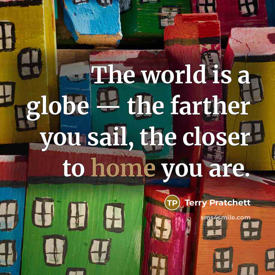 “The world is a globe — the farther you sail,…” quote by Terry Pratchett