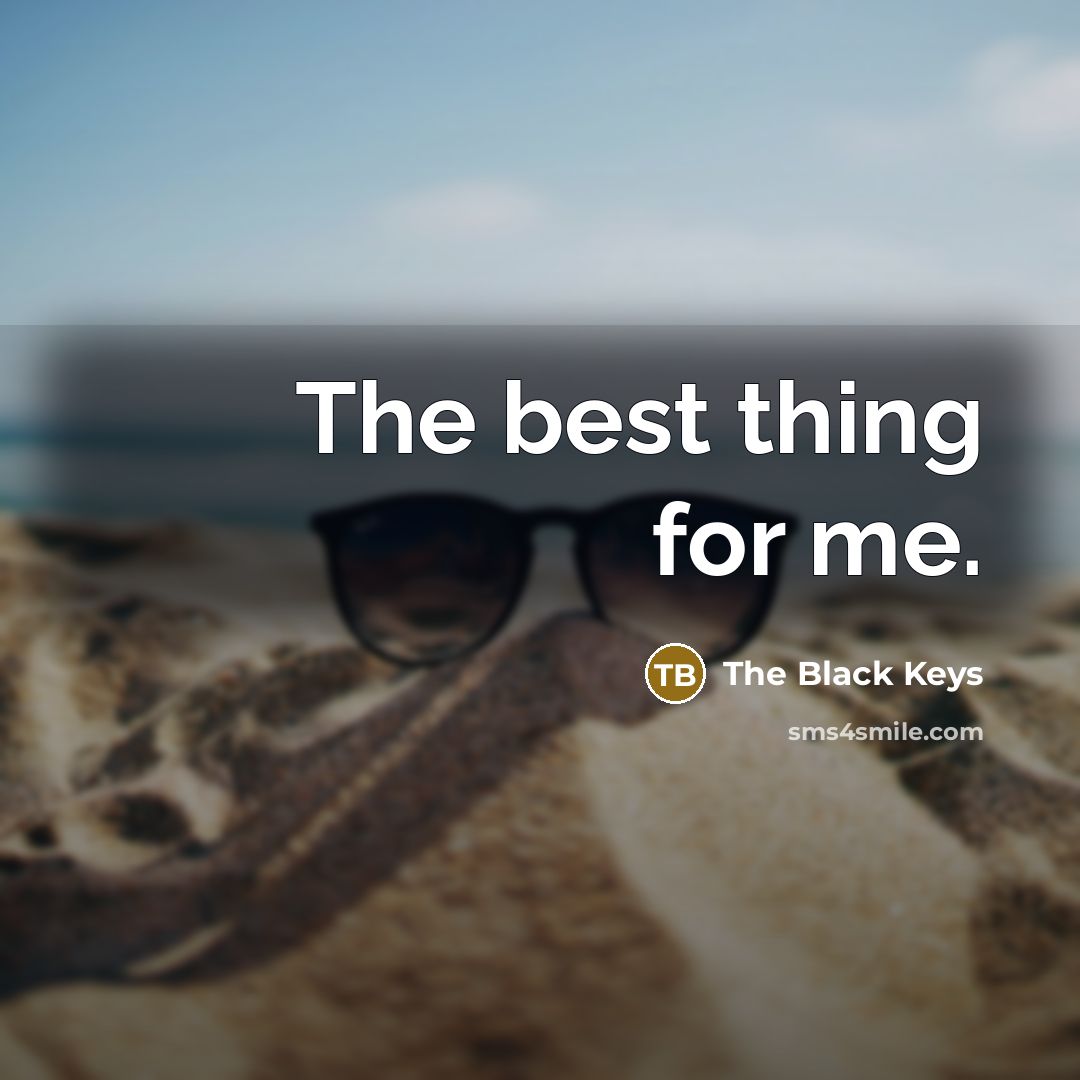 “The best thing for me.…” quote by The Black Keys