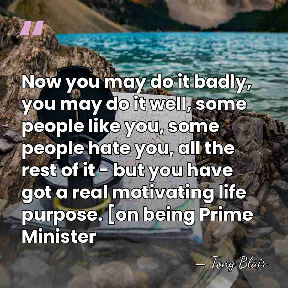 Now you may do it badly, you may do it well, some&hellip; - Tony Blair