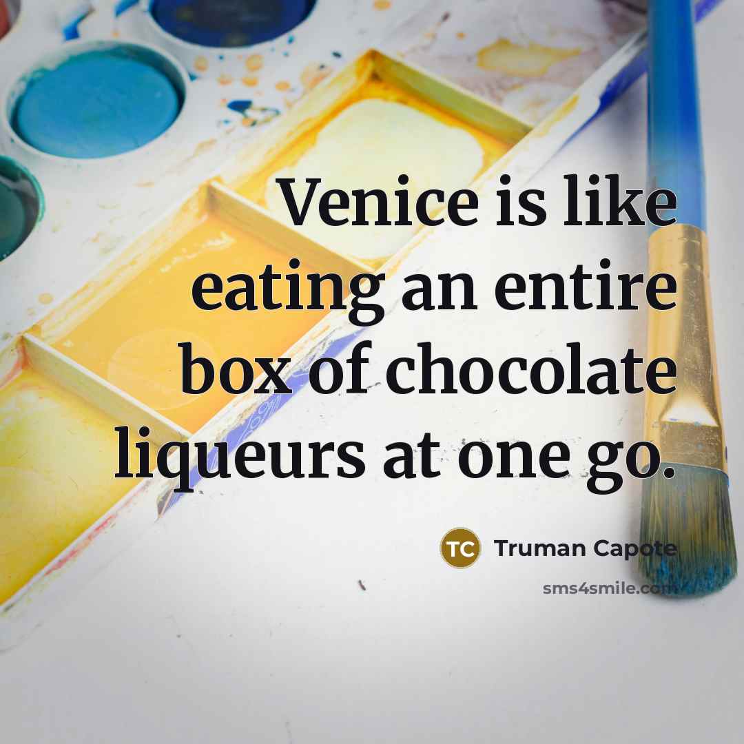 “Venice is like eating an entire box of chocolate liqueurs…” quote by Truman Capote