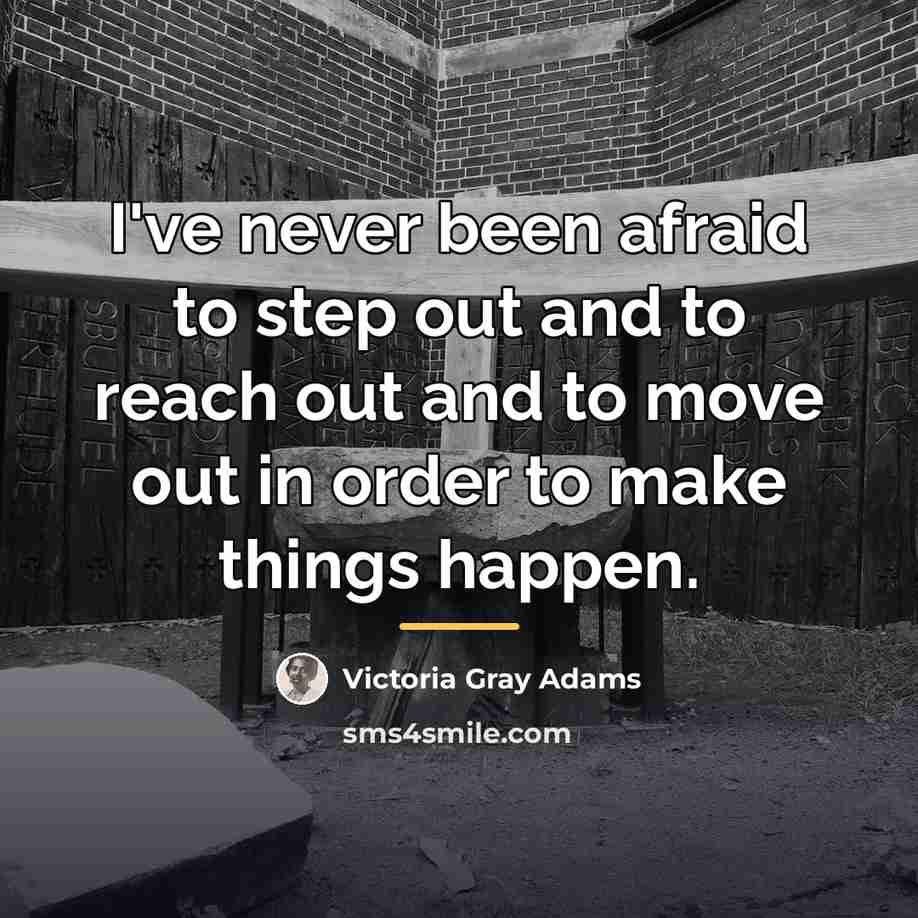 “I've never been afraid to step out and to reach…” quote by Victoria Gray Adams