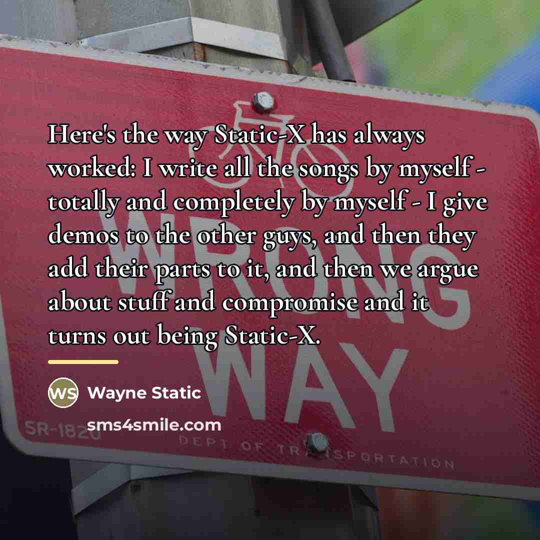“Here's the way Static-X has always worked: I write all…” quote by Wayne Static